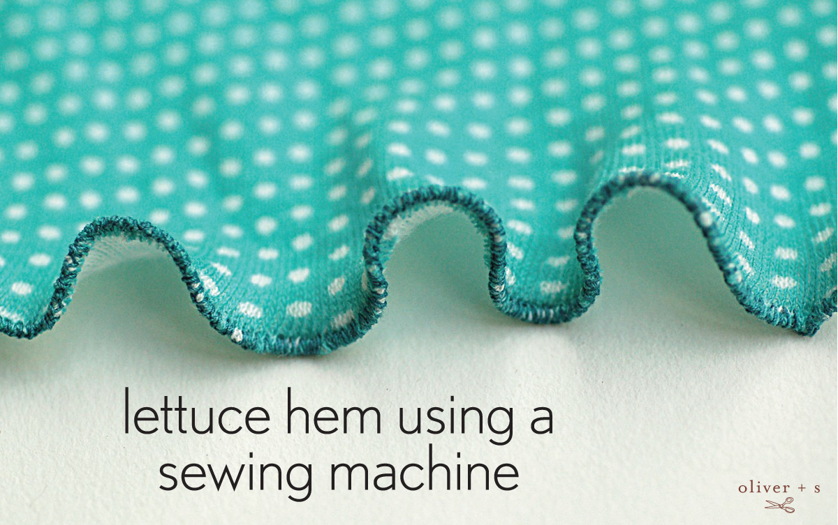 Lettuce Hem By Sewing Machine Blog Oliver S