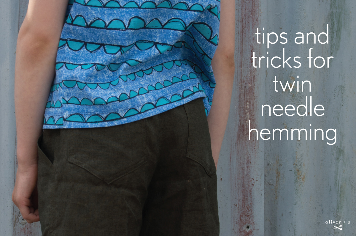 Tips and Tricks for Twin Needle Hemming | Blog | Oliver + S